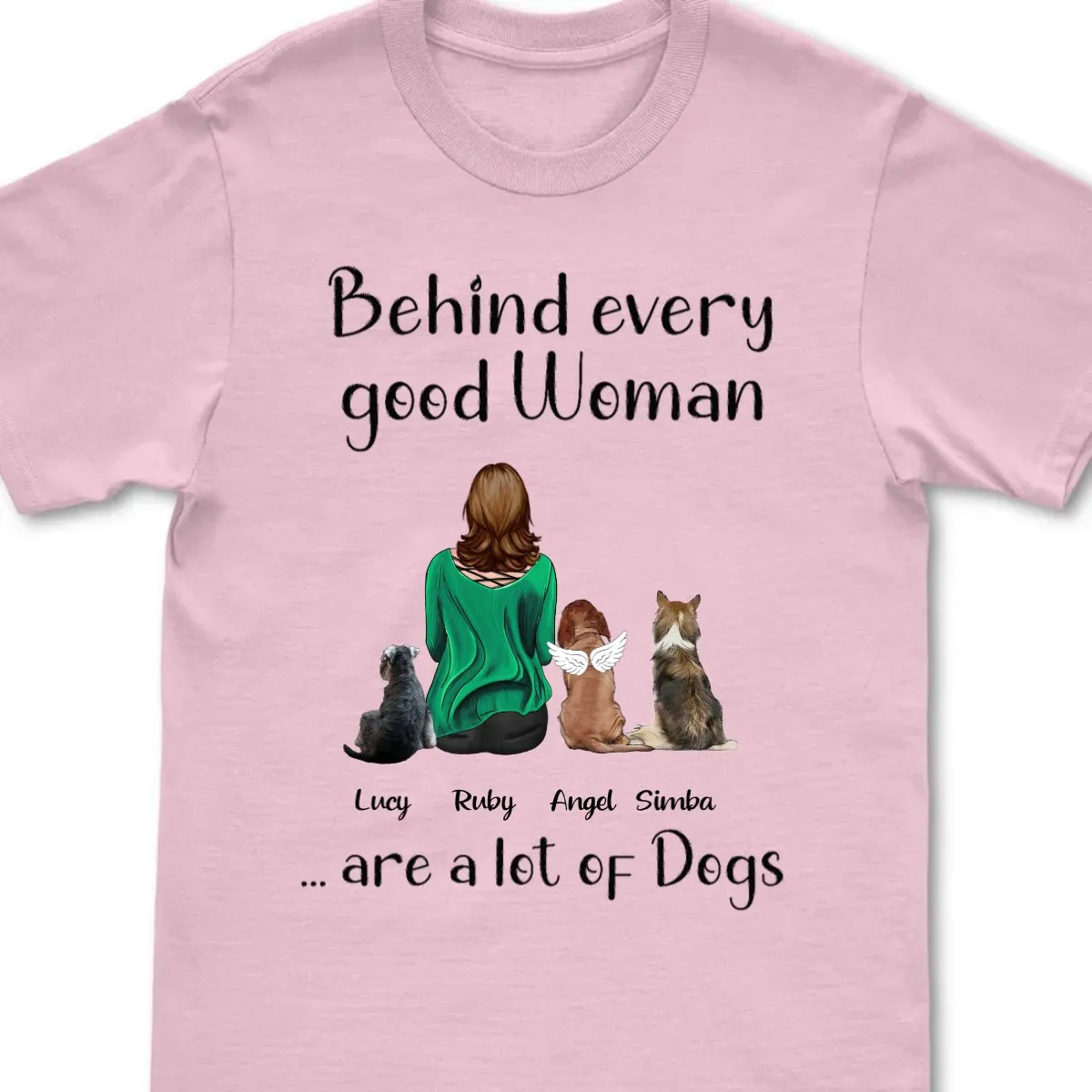 Dog Lovers - Behind Every Good Woman Are A Lot Of Dogs - Personalized Unisex T-shirt